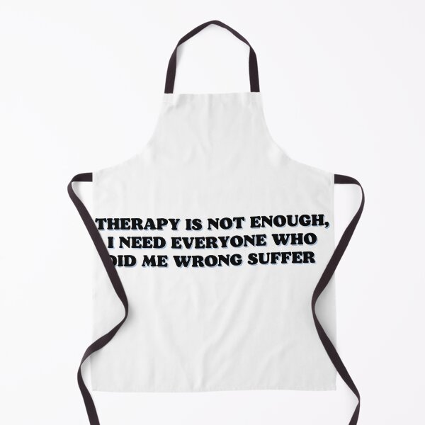 Item preview, therapy is not enough, i need everyone who did me wrong suffer designed and sold by Beeroclock.