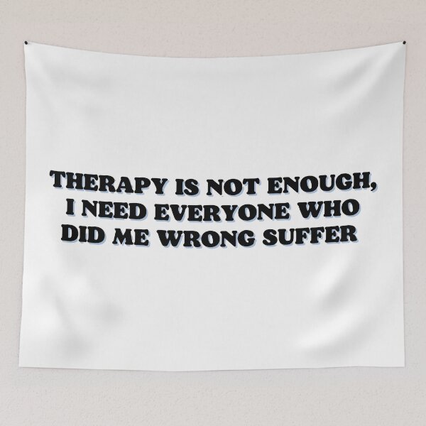 Item preview, therapy is not enough, i need everyone who did me wrong suffer designed and sold by Beeroclock.