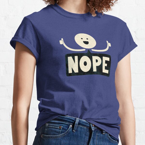 Nope Classic T-Shirt