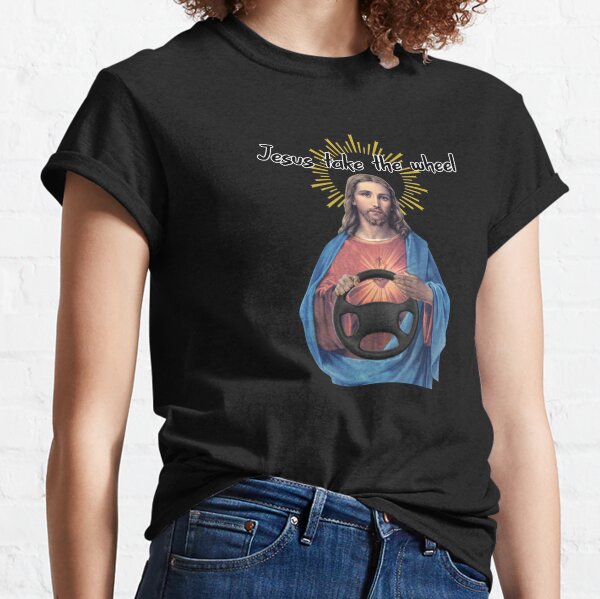 Jesus Take the Wheel Funny Classic T-Shirt