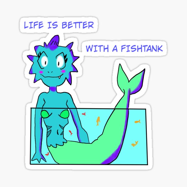 Life is better with a fishtank Sticker