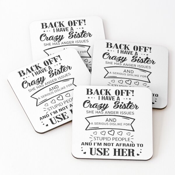 Item preview, Back off I have a crazy sister she has anger issues and a serious dislike for stupid people and I'm not afraid to use here designed and sold by Designista436.