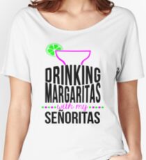 Drinking Margaritas With My Senoritas Women's Relaxed Fit T-Shirt