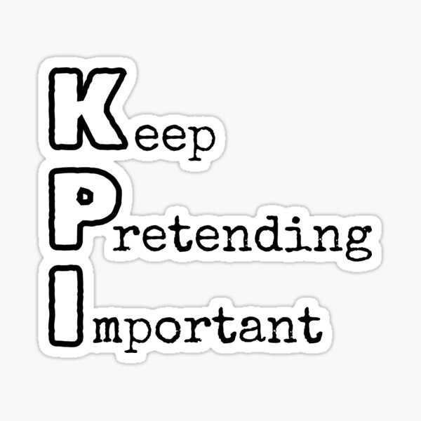 KPI - Keep Pretending Important Sticker for Sale by trendingatees