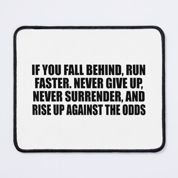 Item preview, If you fall behind, run faster. Never give up, never surrender, and rise up against the odds designed and sold by Colorfulandfun.