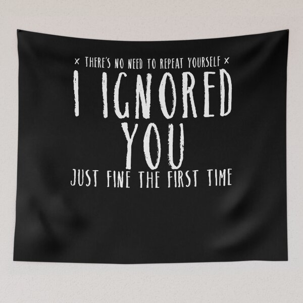 Item preview, Funny Ignored You Fine First Time Sarcastic designed and sold by Henderson8769.