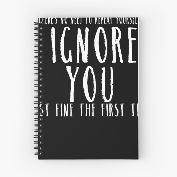 Item preview, Funny Ignored You Fine First Time Sarcastic designed and sold by Henderson8769.
