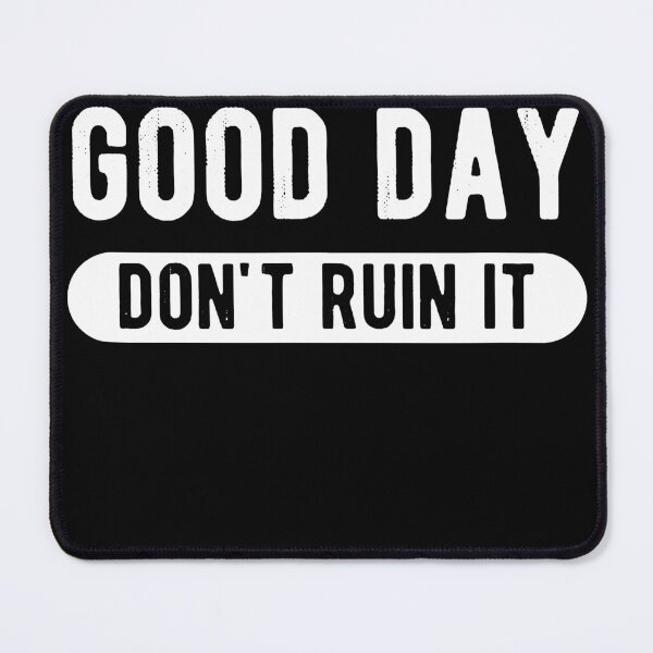 Item preview, I'm Having a Good Day Don't Ruin designed and sold by Henderson8769.