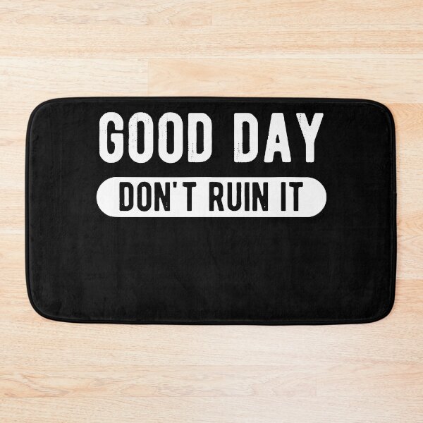 Item preview, I'm Having a Good Day Don't Ruin  designed and sold by Henderson8769.