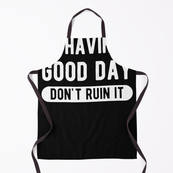 Item preview, I'm Having a Good Day Don't Ruin designed and sold by Henderson8769.