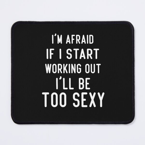 Item preview, i'm afraid if i start working out i'll be too sexy designed and sold by Crystakim.