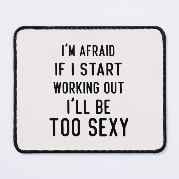 Item preview, i'm afraid if i start working out i'll be too sexy designed and sold by Crystakim.
