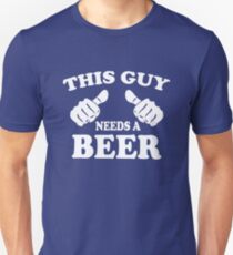 This Guy Needs a Beer Unisex T-Shirt