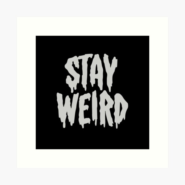 Stay Weird Art Print
