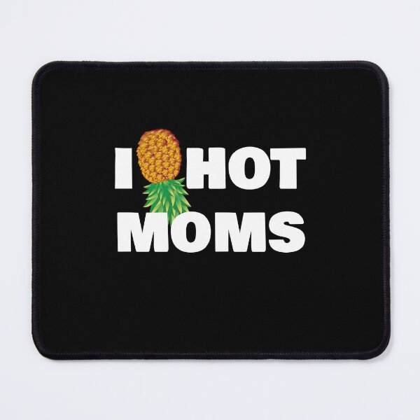 Item preview, I Pineapple Hot Moms designed and sold by rachidhaz.