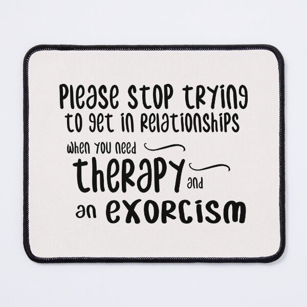 Item preview, please stop trying to get in relationships when you need therapy and an exorcism designed and sold by Crystakim.