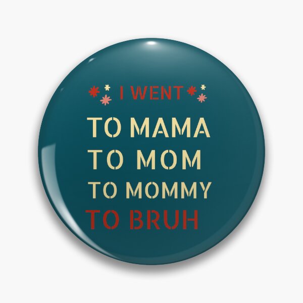 Item preview,  I went to mama to mummy to mom to bruh designed and sold by Reddiamond3 ⭐⭐⭐⭐⭐.