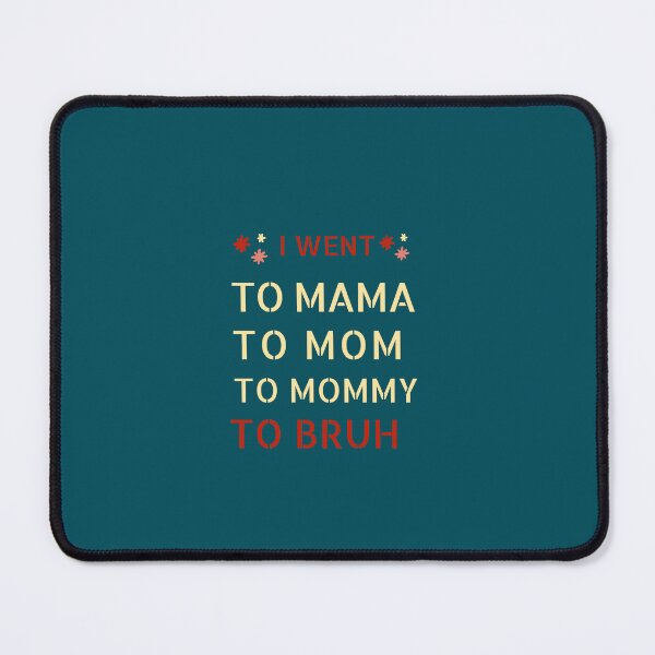 Item preview,  I went to mama to mummy to mom to bruh designed and sold by Reddiamond3 ⭐⭐⭐⭐⭐.