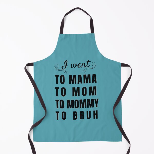 Item preview, I went to Mama to Mummy to Mom to Bruh designed and sold by Reddiamond3 ⭐⭐⭐⭐⭐.