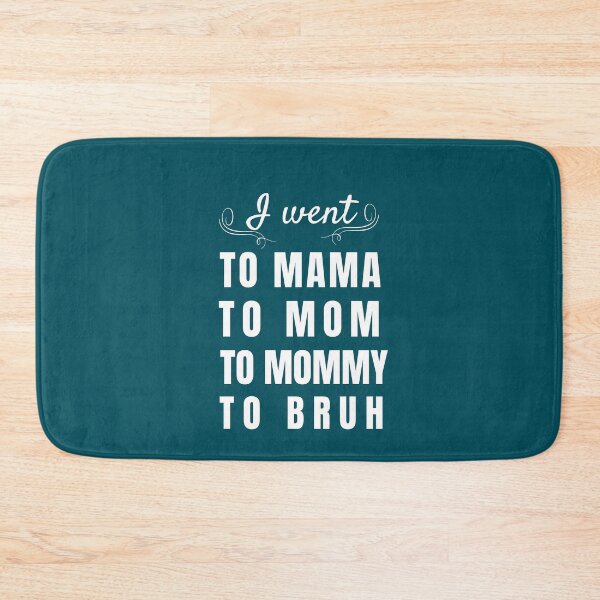 Item preview, I went to mama to mummy to mom to bruh designed and sold by Reddiamond3 ⭐⭐⭐⭐⭐.