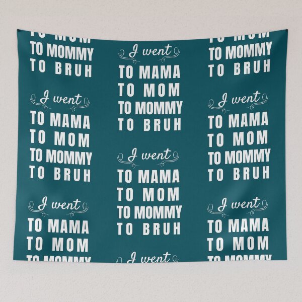 Item preview, I went to mama to mummy to mom to bruh designed and sold by Reddiamond3 ⭐⭐⭐⭐⭐.