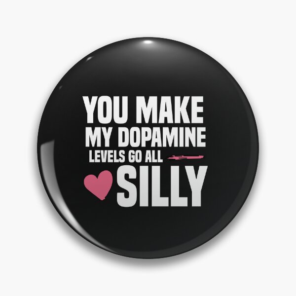 Item preview, you make my dopamine levels go all silly designed and sold by Crystakim.