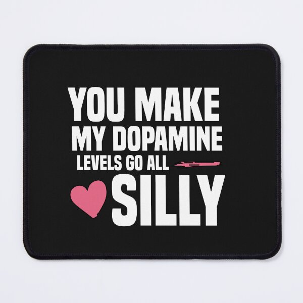 Item preview, you make my dopamine levels go all silly designed and sold by Crystakim.