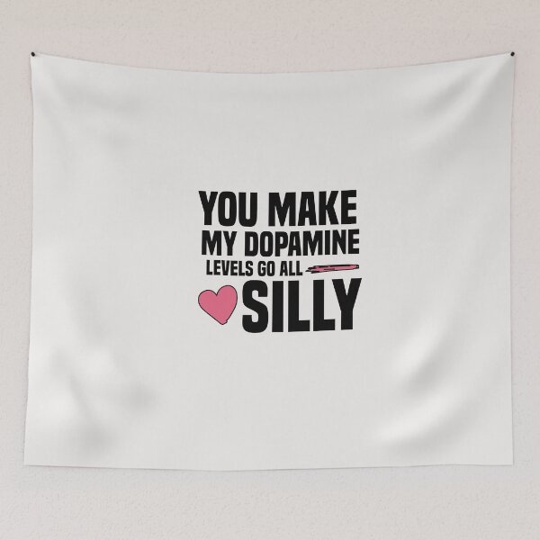 Item preview, you make my dopamine levels go all silly designed and sold by Crystakim.