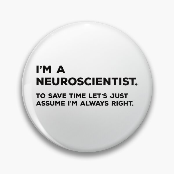 Item preview, I'm A Neuroscientist. To Save Time Let's Just Assume I'm Always Right. designed and sold by teesaurus.