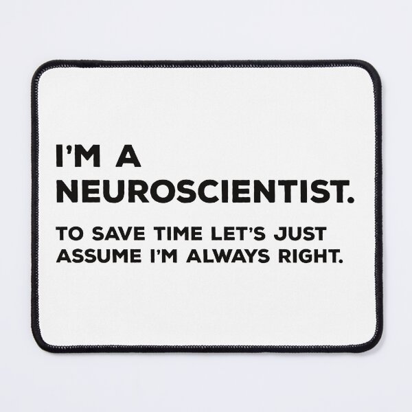 Item preview, I'm A Neuroscientist. To Save Time Let's Just Assume I'm Always Right. designed and sold by teesaurus.