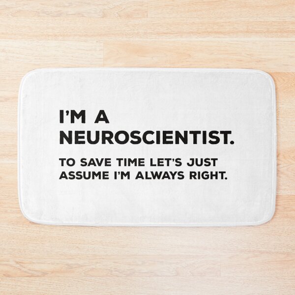 Item preview, I'm A Neuroscientist. To Save Time Let's Just Assume I'm Always Right. designed and sold by teesaurus.