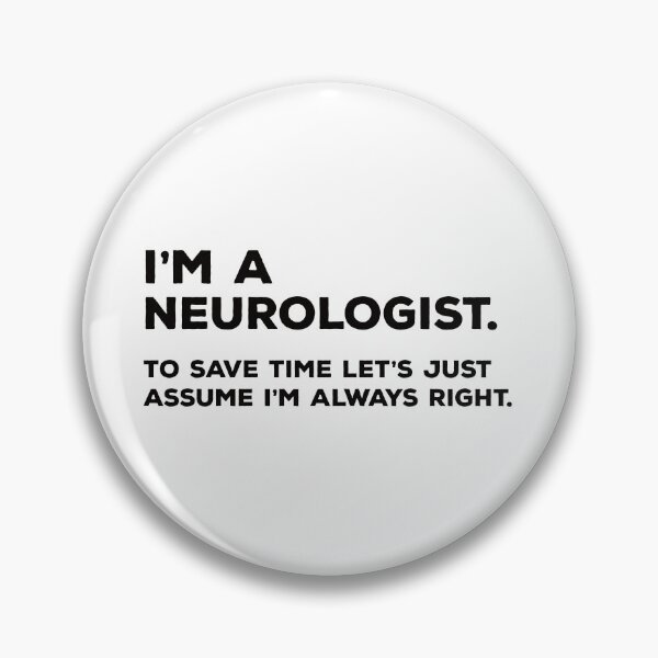 Item preview, I'm A Neurologist. To Save Time Let's Just Assume I'm Always Right. designed and sold by teesaurus.