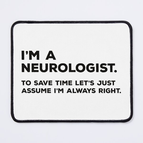 Item preview, I'm A Neurologist. To Save Time Let's Just Assume I'm Always Right. designed and sold by teesaurus.