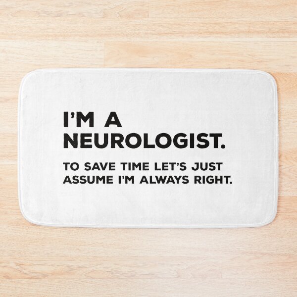 Item preview, I'm A Neurologist. To Save Time Let's Just Assume I'm Always Right. designed and sold by teesaurus.