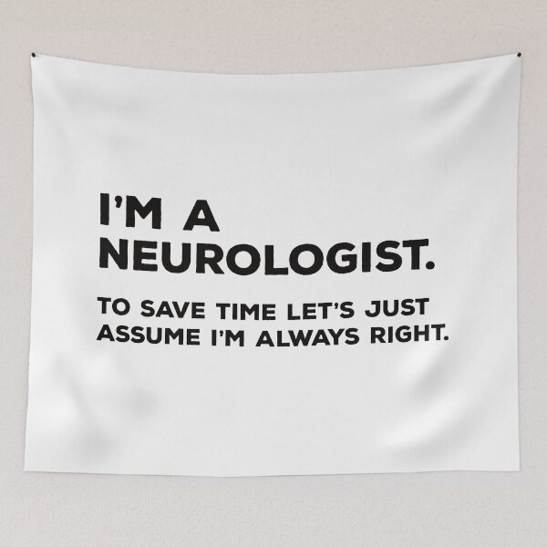Item preview, I'm A Neurologist. To Save Time Let's Just Assume I'm Always Right. designed and sold by teesaurus.