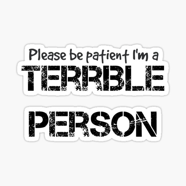 please-be-patient-i-m-a-terrible-person-funny-patient-quotes-gift