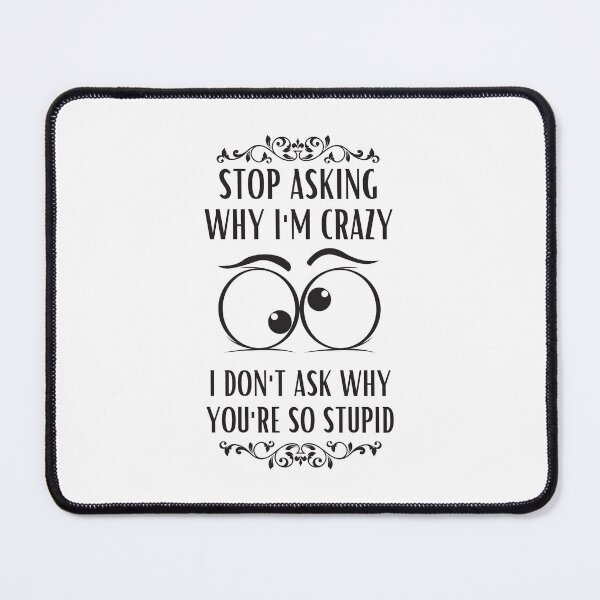 Item preview, Stop Asking Why Im Crazy designed and sold by BookOfE.