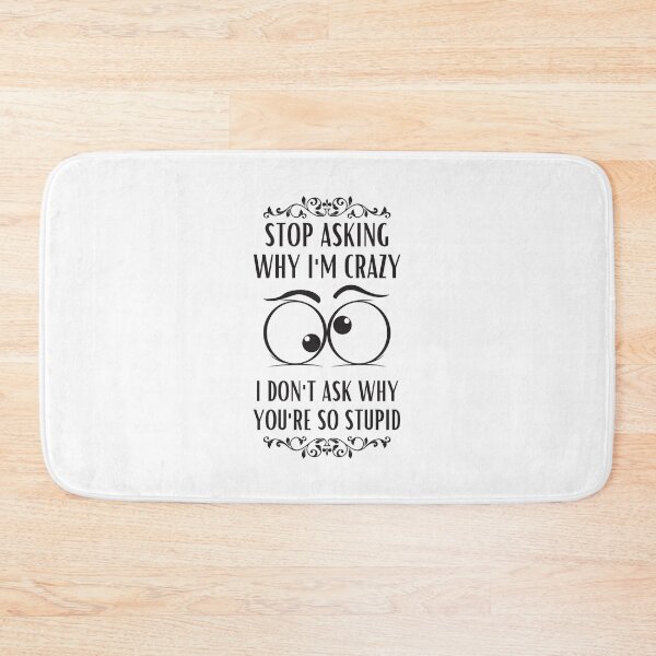 Item preview, Stop Asking Why Im Crazy designed and sold by BookOfE.