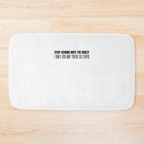 Item preview, Stop Asking Why Im Crazy designed and sold by BookOfE.