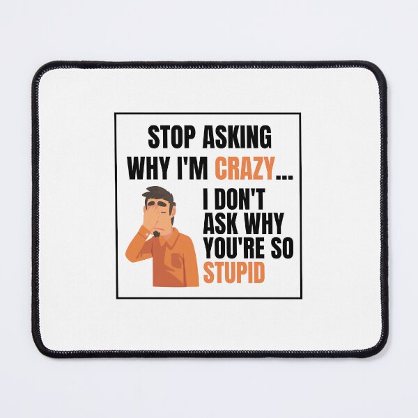 Item preview, Stop Asking Why Im Crazy designed and sold by BookOfE.