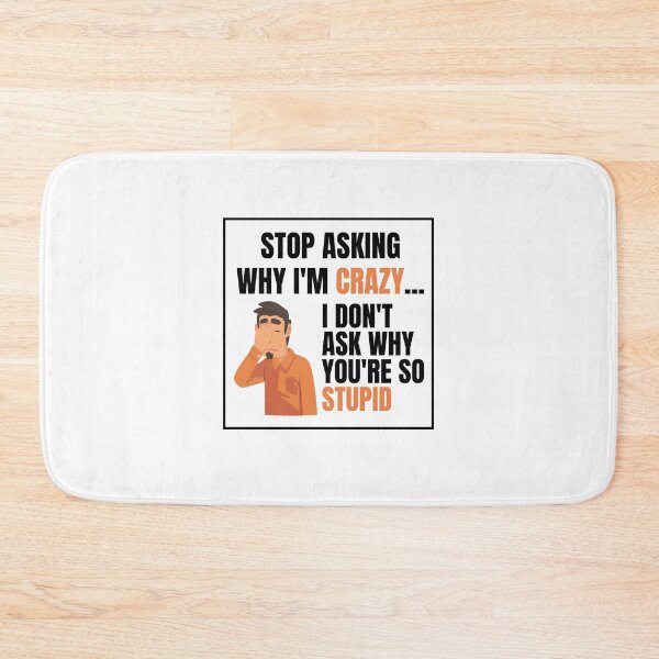 Item preview, Stop Asking Why Im Crazy designed and sold by BookOfE.