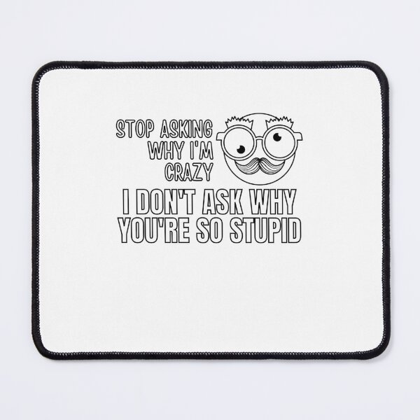 Item preview, Stop Asking Why Im Crazy designed and sold by BookOfE.