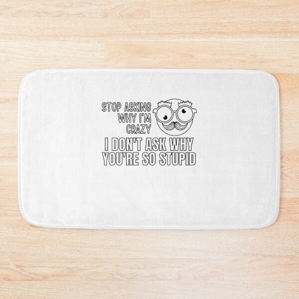 Item preview, Stop Asking Why Im Crazy designed and sold by BookOfE.