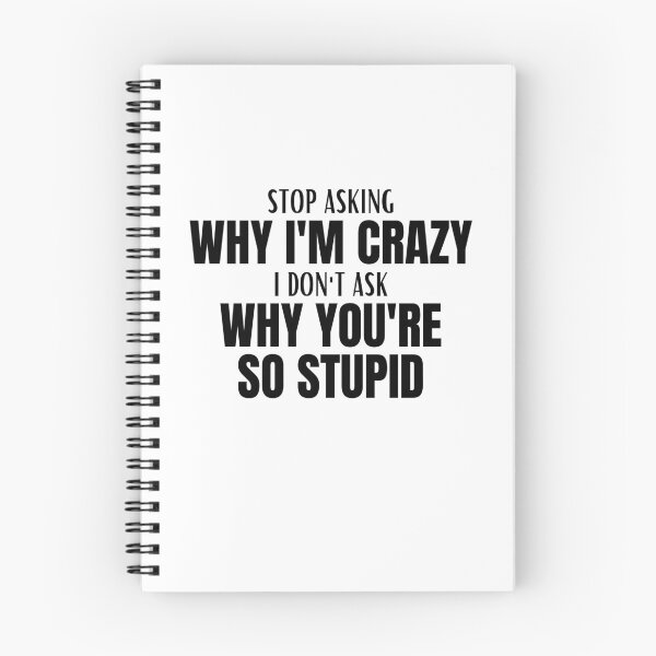 Item preview, Stop Asking Why Im Crazy designed and sold by BookOfE.