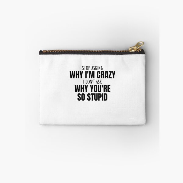 Item preview, Stop Asking Why Im Crazy designed and sold by BookOfE.