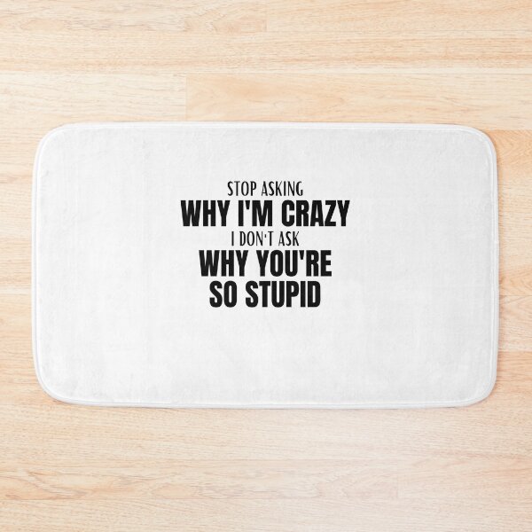 Item preview, Stop Asking Why Im Crazy designed and sold by BookOfE.