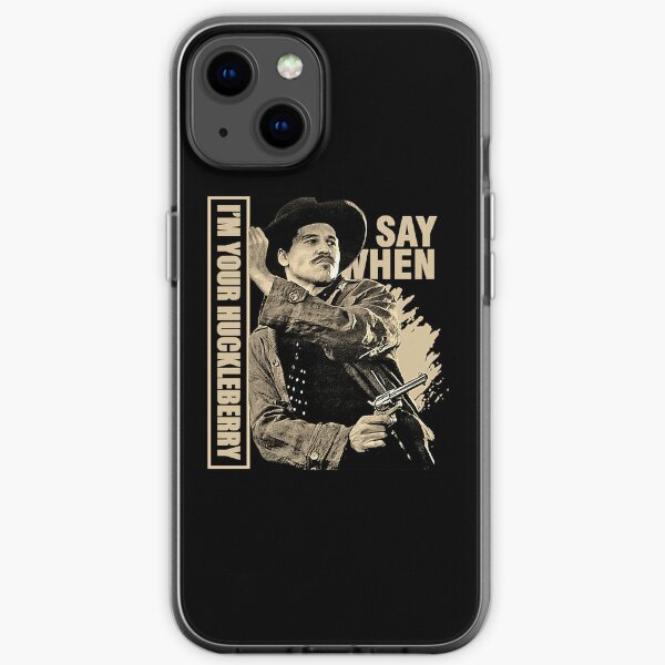 Say When - I'm Your Huckleberry Perfect Gift iPhone Soft Case