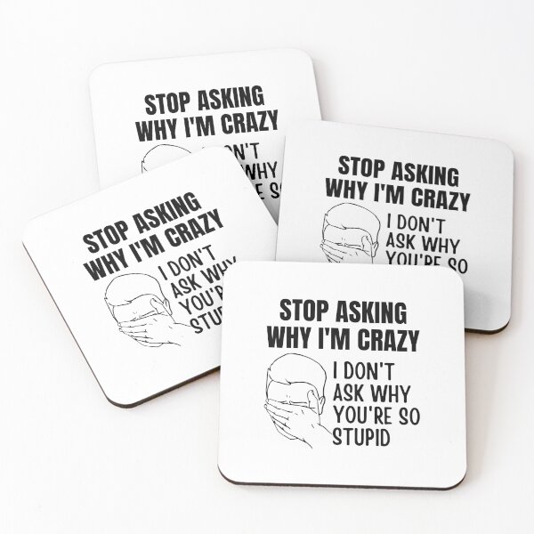 Item preview, Stop Asking Why Im Crazy designed and sold by BookOfE.