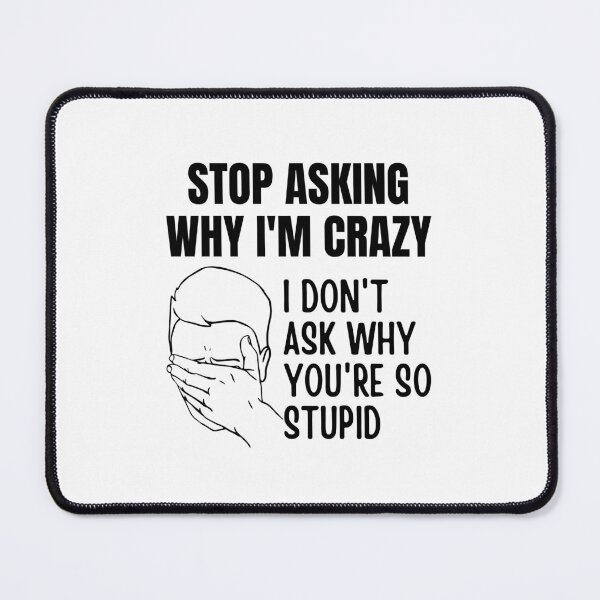 Item preview, Stop Asking Why Im Crazy designed and sold by BookOfE.