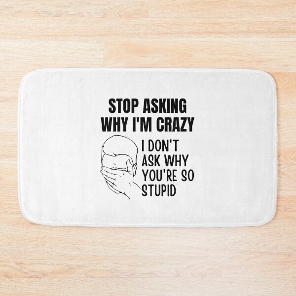 Item preview, Stop Asking Why Im Crazy designed and sold by BookOfE.